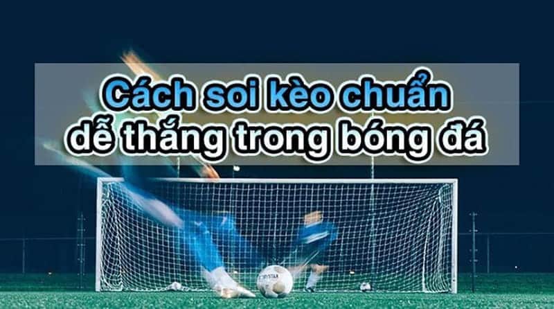 Cách soi kèo bóng đá hiệu quả nhất 