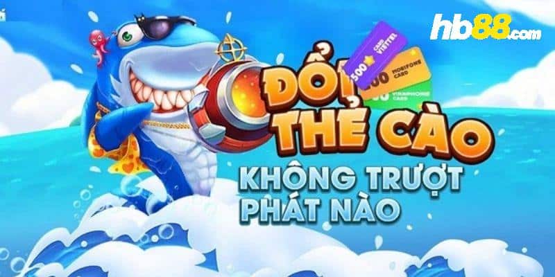 Hình thức rút nạp chơi bắn cá đổi thẻ cào tại Hb88